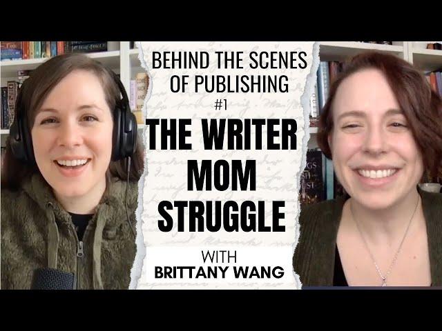 How do writer moms do it all AND write? | Behind the Scenes of Publishing #1 (ft. Brittany Wang)