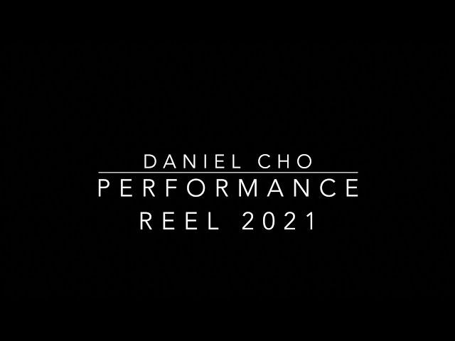 Daniel Cho: Performance Reel 2021