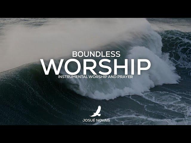 BOUNDLESS WORSHIP // SOAKING // 2 HOURS INSTRUMENTAL // JOHN 4:23-24