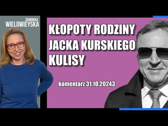 Kłopoty rodziny Jacka Kurskiego. Kulisy | Dominika Wielowieyska komentarz  31.10.2024