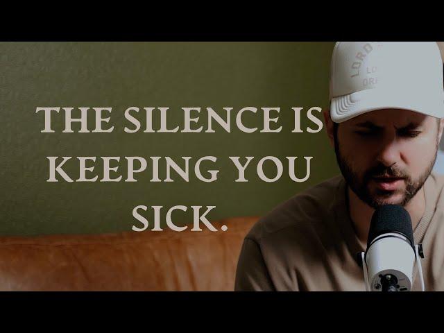 You are sick because you’ve been made to be silent.