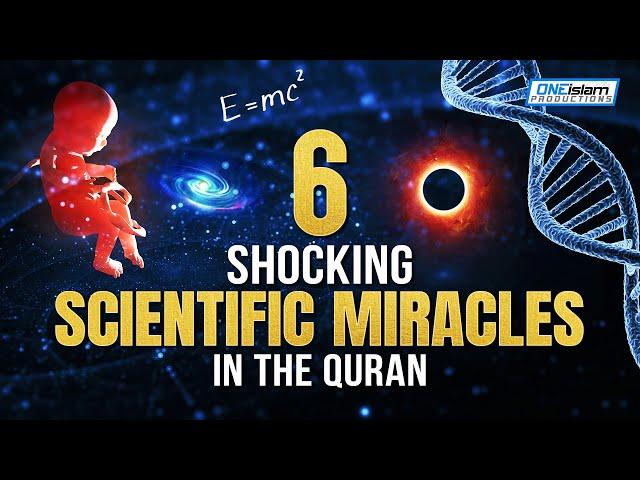 6 SHOCKING SCIENTIFIC MIRACLES IN THE QURAN