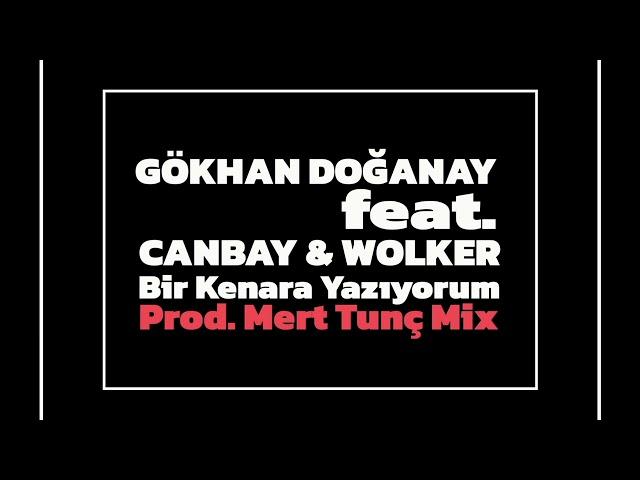 Gökhan Doğanay Feat. Canbay & Wolker - Bir Kenara Yazıyorum • Prod. Mert Tunç Mix