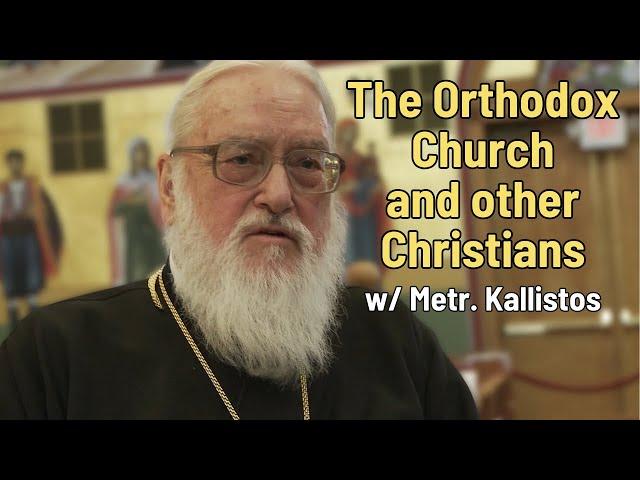 The Orthodox Church and other Christians (w/ Metr. Kallistos Ware)