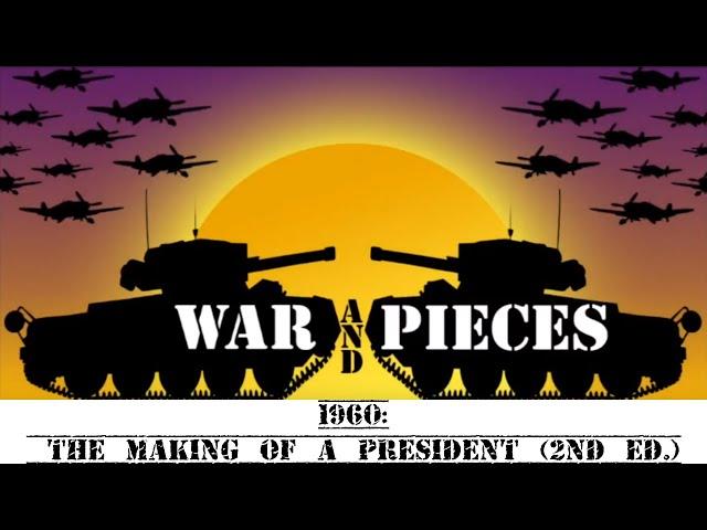 War and Pieces ~ 1960: The Making of a President (2nd Ed.)