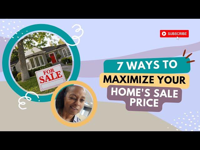 7 Tips To Maximize Your Home's Sale Price