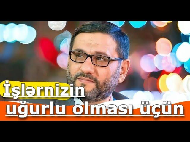 İşlərmizin ruzili bərəkətli xeyirli olmaqı üşün  - Hacı Şahin  - Bu əməlləri edin