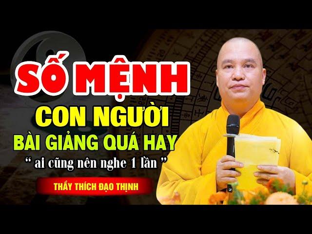 SỐ MỆNH CON NGƯỜI | BÀI GIẢNG QUÁ HAY | AI CŨNG NÊN NGHE 1 LẦN | Thầy Thích Đạo Thịnh