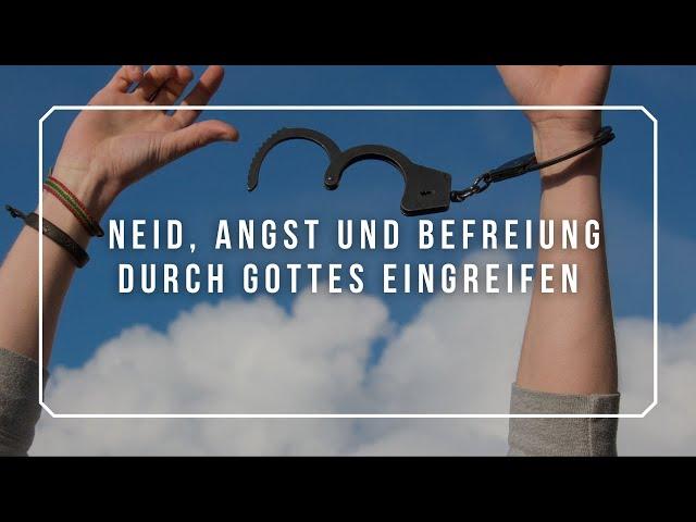 Neid, Angst und Befreiung durch Gottes Eingreifen