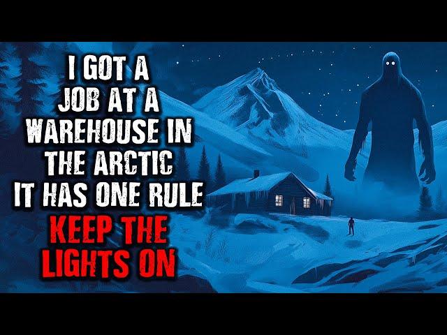 "I Got a Job at a Warehouse in the Arctic... It has only one Rule, KEEP THE LIGHTS ON!" Creepypasta