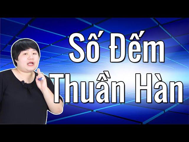 Số Đếm Bằng tiếng Hàn - Số Đếm Thuần Hàn