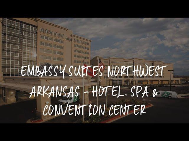 Embassy Suites Northwest Arkansas - Hotel, Spa & Convention Center Review - Rogers , United States o