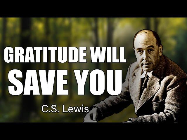 CS Lewis Shocking Truth: Ignoring Gratitude Will Destroy Your Life!