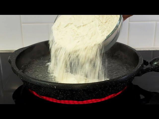 Pour flour into boiling water, and it will immediately become delicious!