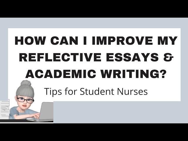 How to Improve Your Reflective Essay and Academic Writing: Key Tips for Student Nurses