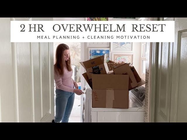 Real Life 2-Hour Overwhelm Reset  |  Meal Planning + Cleaning Motivation