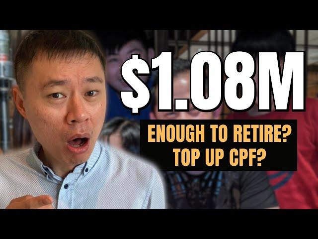 They saved up $1.08M, is it ENOUGH FOR RETIREMENT? Should he TOP UP TO CPF Enhanced Retirement Sum?