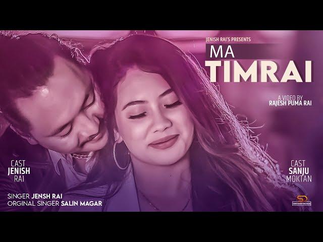 MA TIMRAI - Jenish Rai Ft.Sanju Moktan | Original Song By Salin Magar |