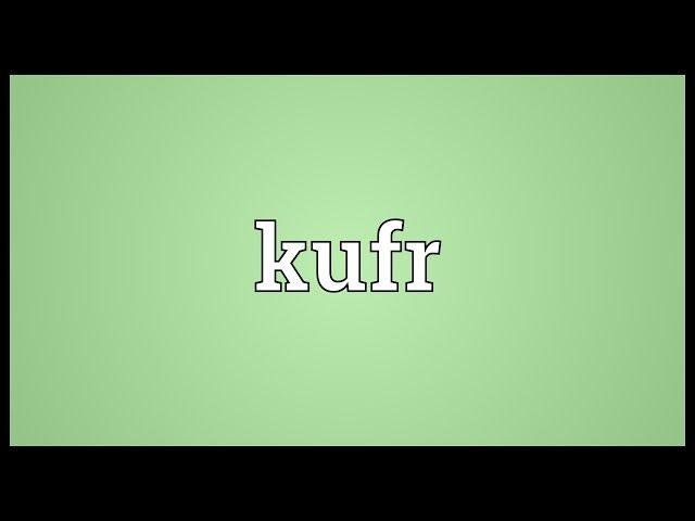 Kufr Meaning