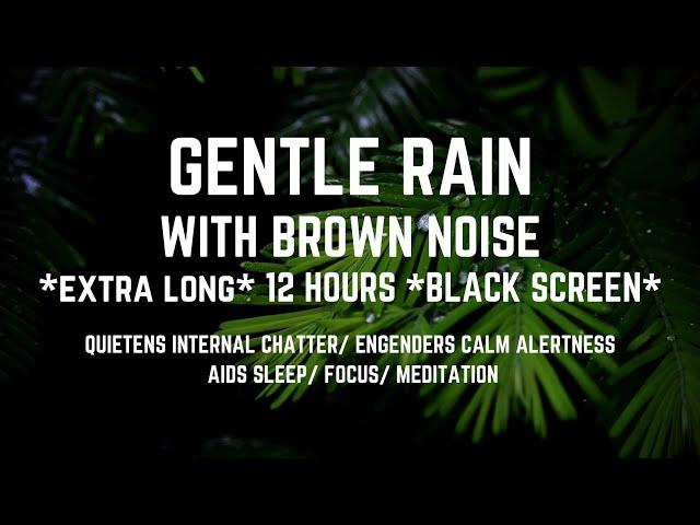 GENTLE RAIN WITH SMOOTHED BROWN NOISE | 12hrs Black Screen | FOR SLEEPING, FOCUS AND STUDY