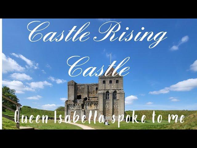 CASTLE RISING STILL HAUNTED BY QUEEN ISABELLA AND MANY OTHERS