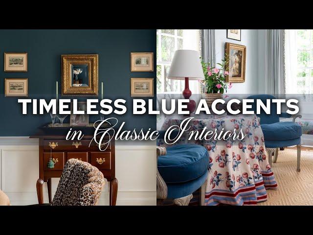 How Blue Accents Work Well with the Timeless Design of Classic Interiors | Home Designs You'll Love!