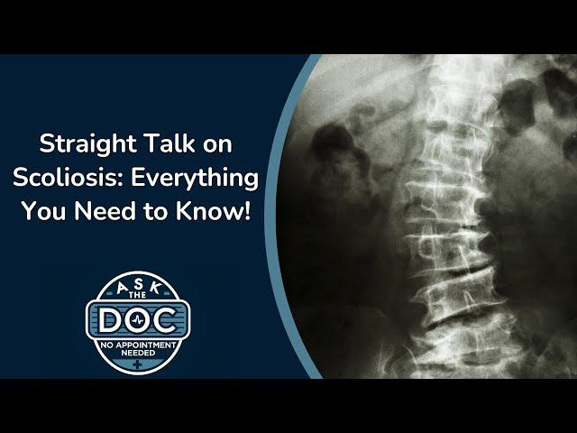 Understanding Scoliosis: Causes, Symptoms, and Treatments | Ask the Doc: No Appointment Needed