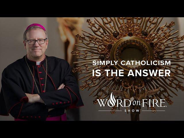 Simply Catholicism is the Answer