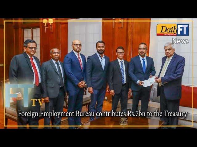 Foreign Employment Bureau contributes Rs.7bn to the Treasury