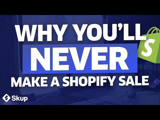 The One Reason You'll NEVER Make A Single Shopify Sale (Unless You Fix This)