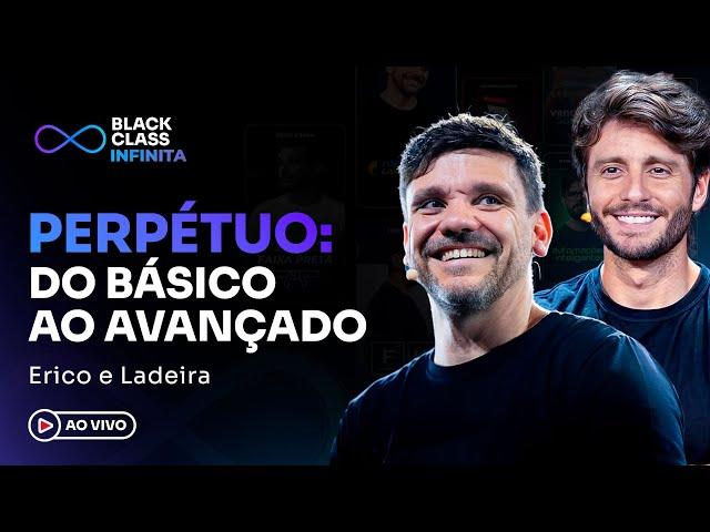 PERPÉTUO: Do básico ao avançado | Black Class Infinita - Erico + Ladeira