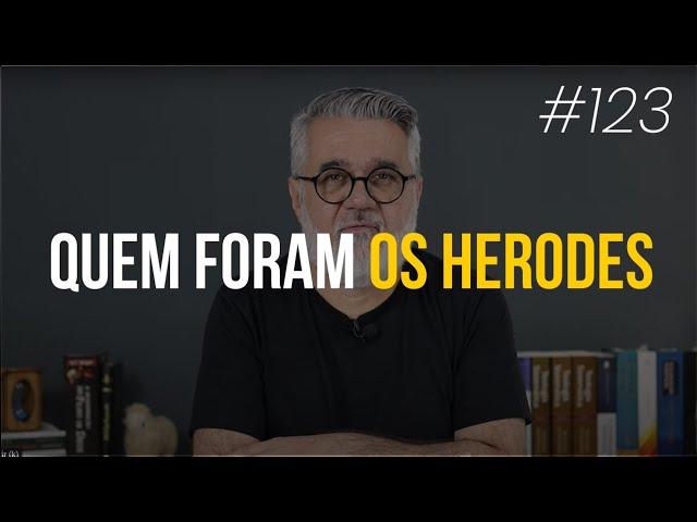 Quem foram os Herodes - #123