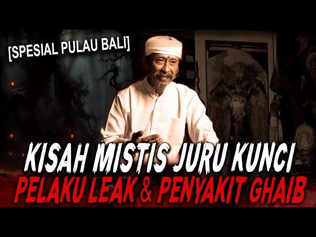 KALO LEAK LAGI MARAH SERAMNYA MINTA AMPUN !! KISAH MISTIS PEMANGKU JURU KUNCI PURA BALI