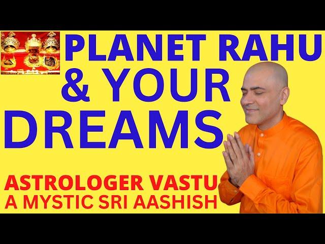 PLANET RAHU & YOUR DREAMS ASTRO-VASTU EXPERT A MYSTIC SRI AASHISH WHATSAPP 9674529828