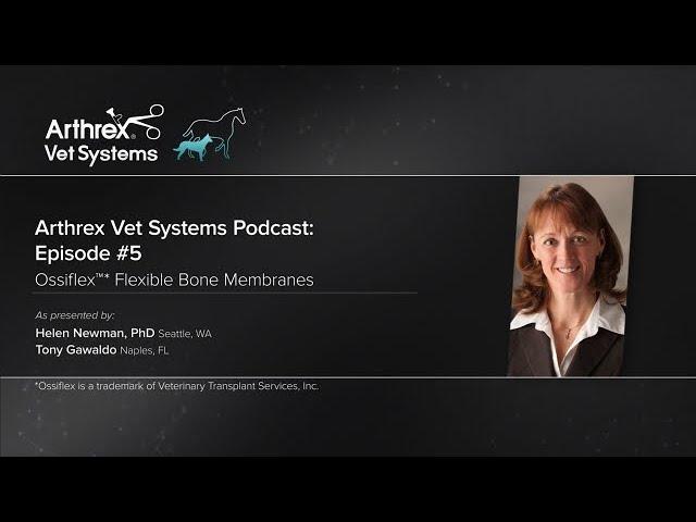 Arthrex Vet Systems Podcast Episode 5—Ossiflex™ Flexible Bone Membranes