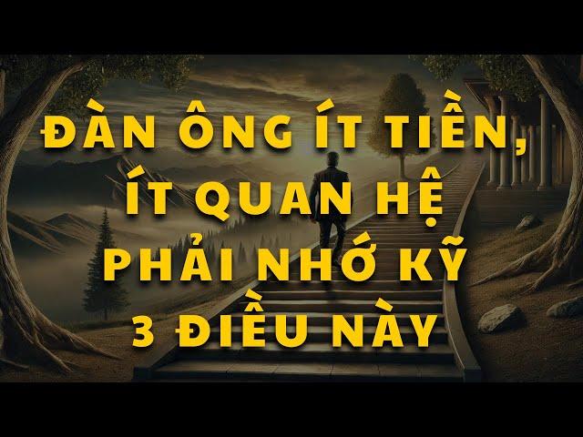 Nếu muốn làm việc lớn, giàu có ĐÀN ÔNG phải nhớ kỹ 3 điều này