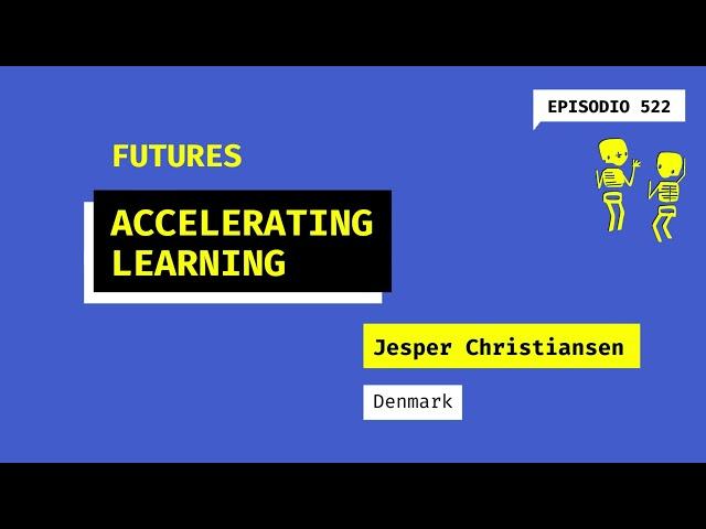 522. FUTURES 5. Accelerating learning (Denmark). A talk with Jesper Christiansen