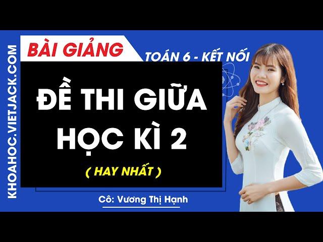 Đề thi giữa học kì 2 - Toán lớp 6 - Kết nối tri thức - Cô Hạnh (HAY NHẤT)
