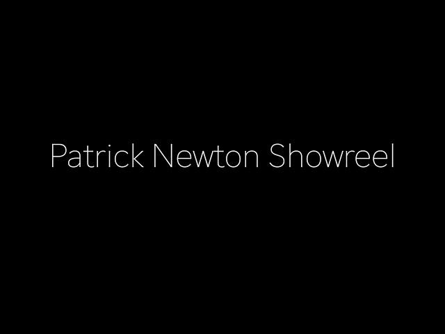 PATRICK NEWTON SHOWREEL - 2019 Edition