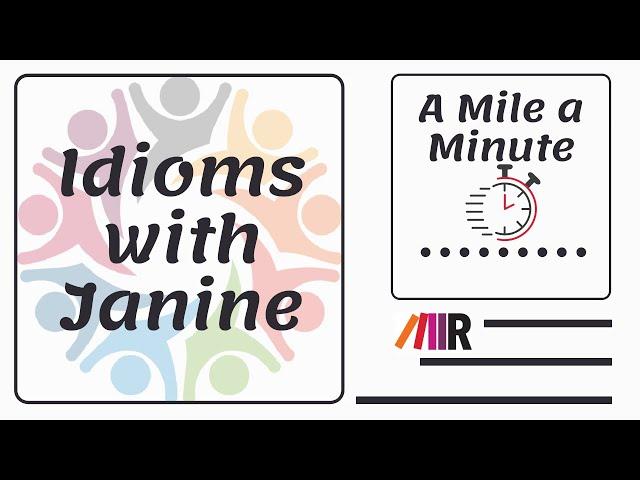 Idioms with Janine: A Mile a Minute