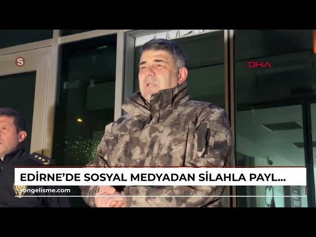 EDİRNE'de sosyal medyadan silahla paylaşım yapan şüphelilere operasyon