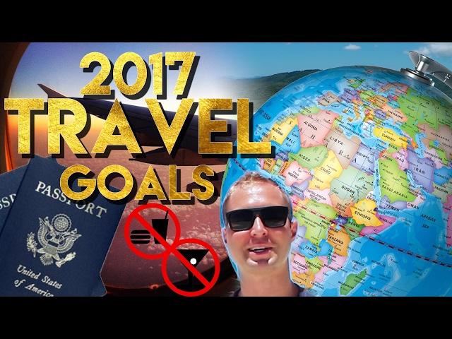 2017 Travel Goals! - Where Do I Want To Go? What Do I Want To Do?