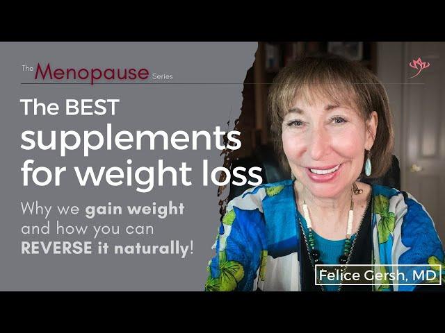 The BEST supplements for weight loss: Why we gain weight & how to REVERSE it | Felice Gersh, MD