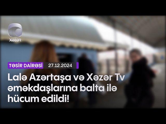 Lalə Azərtaşa və Xəzər Tv əməkdaşlarına balta ilə hücum edildi!