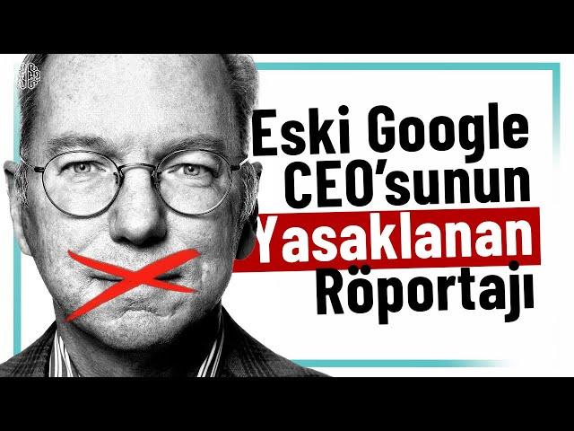 Eski GOOGLE CEO'su Eric Schmidt'in Yasaklanan Röportajı