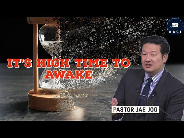 It's High Time to Awake | Pastor Jae Joo