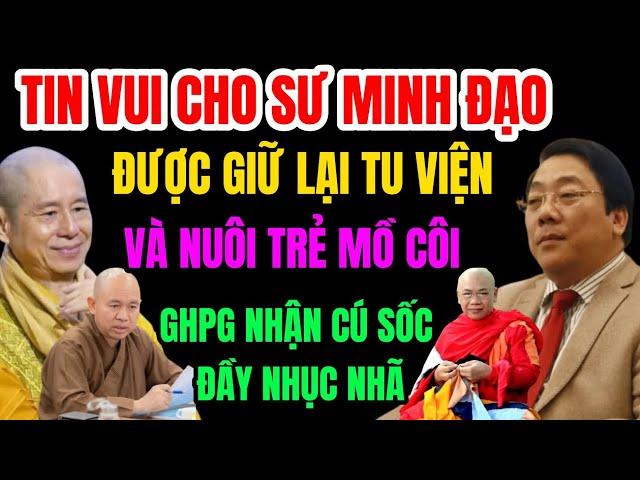 Tin Vui Cho Sư Minh Đạo! Được Giữ Lại Tu Viện Và Nuôi Dạy Trẻ Mồ Côi!