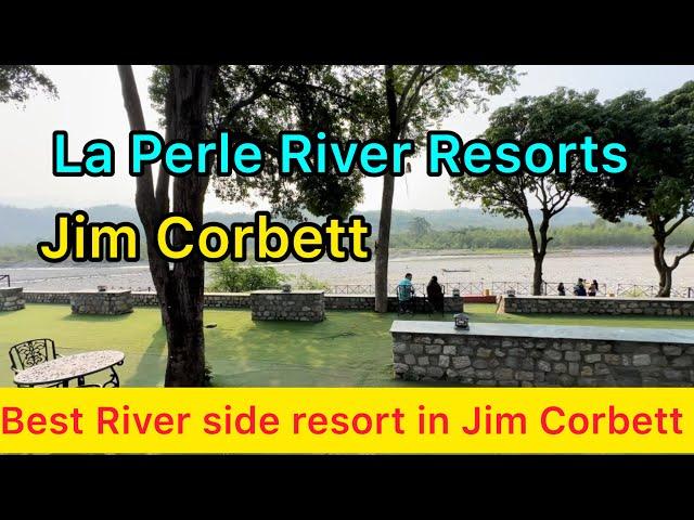 La Perle River Resorts || Best Hotel in Jim Corbett || Best Resorts & Hotels || Riverside property