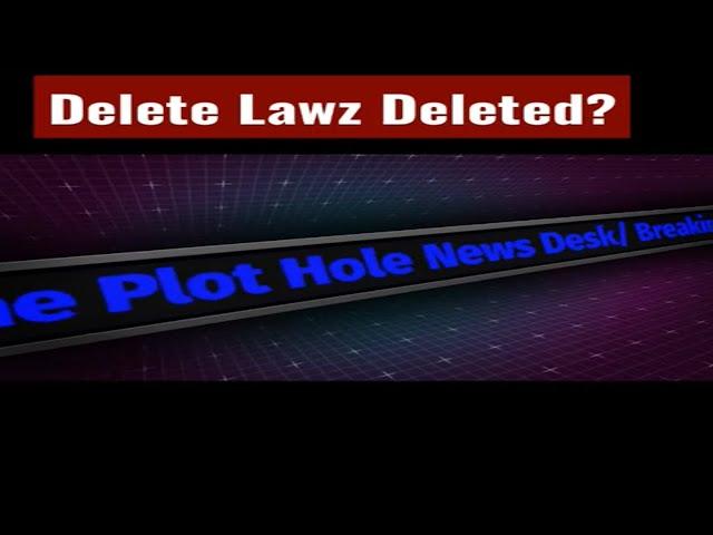 Delete Lawz Deleted?