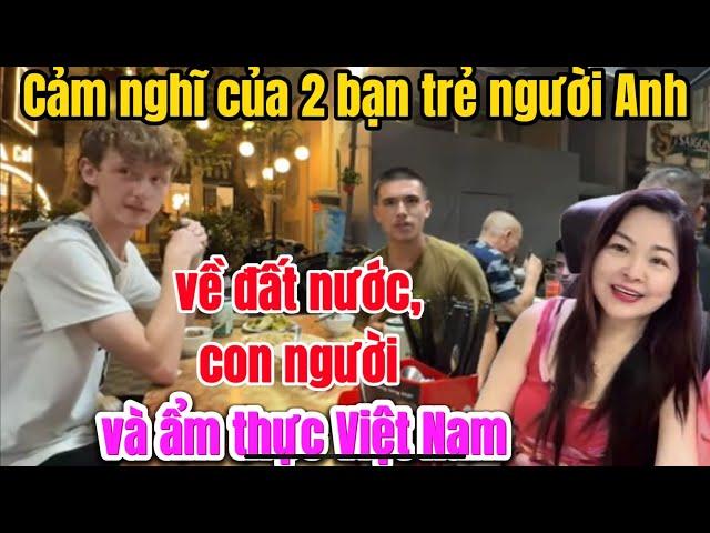 Cảm nghĩ của 2 bạn trẻ người Anh về đất nước, con người và ẩm thực Việt Nam.